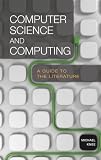 Computer Science And Computing : A Guide To The  Literature