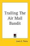 Trailing The Air Mail Bandit