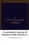 A catechist's manual, 8 lessons on the Church catechism