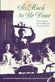 So Much To Be Done : Women Settlers On The Mining And Ranching Frontier