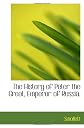 The History of Peter the Great, Emperor of Russia.