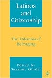 Latinos and Citizenship: The Dilemma of Belonging