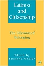 Latinos and Citizenship: The Dilemma of Belonging