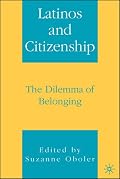 Latinos and Citizenship: The Dilemma of Belonging