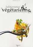 L'alimentation v�g�tarienne : Combinaisons alimentaires, recettes et menus