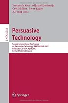 Persuasive Technology: Second International Conference on Persuasive Technology, PERSUASIVE 2007, Palo Alto, CA, USA, April 26-27, 2007. ... Applications, incl. Internet/Web, and HCI)