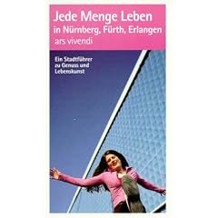 Jede Menge Leben in N�rnberg, F�rth, Erlangen: Ein Stadtf�hrer zu Genuss und Lebenskunst