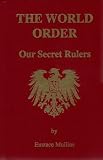 The World Order: Our Secret Rulers