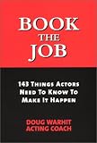 Book the Job: 143 Things Actors Need to Know to Make It Happen