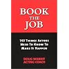 Book the Job: 143 Things Actors Need to Know to Make It Happen