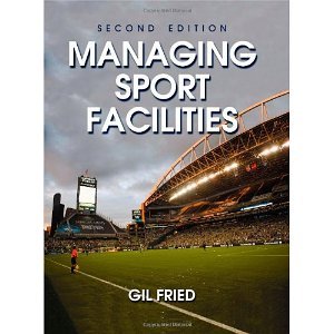 Managing Sport Facilities - 2nd Edition [Hardcover] [2009] 2 Ed. Gil Fried