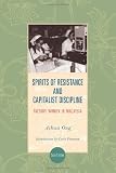 Spirits of resistance and capitalist discipline : factory women in Malaysia