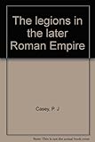 The legions in the later Roman Empire