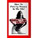 How to Pick Up Women in the 90's: Instruction in the Art of Meeting, Dating, and Seducing Women