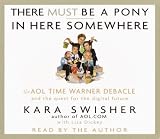 There Must Be a Pony In Here Somewhere: The AOL Time Warner Debacle and the Quest For the Digital Future