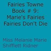 Fairies Don't Die: Marie's Fairies: Fairies Towne Book, Book 9 | [Melanie Marie Shifflett Ridner]