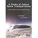 A Vision of Future Space Transportation: A Visual Guide to Future Spacecraft Concepts (Apogee Books Space Series)