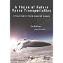 A Vision of Future Space Transportation: A Visual Guide to Future Spacecraft Concepts (Apogee Books Space Series)