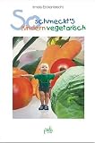 So schmeckt's Kindern vegetarisch - Irmela Erckenbrecht