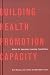 Building Health Promotion Capacity: Action For Learning, Learning From Action by Scott McLean ISBN 0774811501