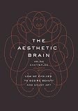 The aesthetic brain : how we evolved to desire beauty and enjoy art