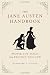 The Jane Austen Handbook: A Sensible Yet Elegant Guide to Her World