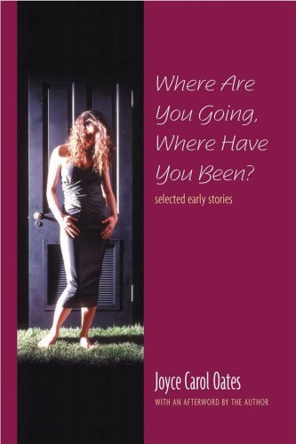 Where Are You Going, Where Have You Been?: Selected Early Stories by Joyce Carol Oates (1994-01-01)
