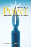 Making Your Point: A Practical Guide to Persuasive Legal Writing