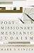 Postmissionary Messianic Judaism: Redefining Christian Engagement with the Jewish People by Mark S. Kinzer ISBN 1587431521