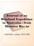 Journal of an Overland Expedition in Australia : from Moreton Bay to Port Essington, a distance of upwards of 3000 miles, during the years 1844-1845
