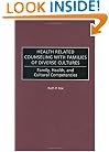 Health Related Counseling with Families of Diverse Cultures: Family, Health, and Cultural Competencies