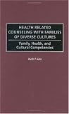 Health Related Counseling with Families of Diverse Cultures
 Family
 Health and Cultural Competencies
 43 (Contributions in Psychology),
Ruth P. Cox