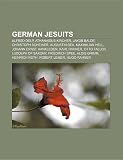 Produkt-Bild: German Jesuits: Alfred Delp, Athanasius Kircher, Jakob Balde, Christoph Scheiner, Augustin Bea, Johann Ernst Hanxleden, Maximilian Hel