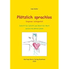 Pl�tzlich sprachlos - Diagnose: Schlaganfall: Schritt f�r Schritt und Wort f�r Wort zur�ck ins aktive Leben