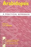 Arabidopsis: A Practical Approach (Practical Approach Series)