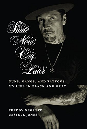 Smile Now, Cry Later: Guns, Gangs, and Tattoos-My Life in Black and Gray