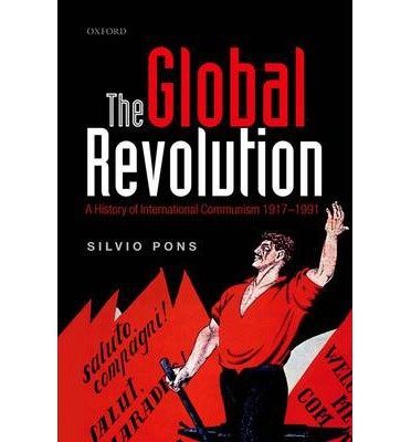 [(The Global Revolution: A History of International Communism 1917-1991)] [Author: Silvio Pons] published on (December, 2014)