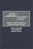 Shape-shifting: Images of Native Americans in Recent Popular Fiction (Contributions to the Study of Popular Culture)