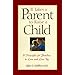It Takes a Parent to Raise a Child: 9 Principles for Families to Love and Live by