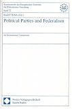 Political Parties And Federalism: An International Comparison (Schriftenreihe Des Europ'aischen Zentrums F'Ur F'Oderalismus)