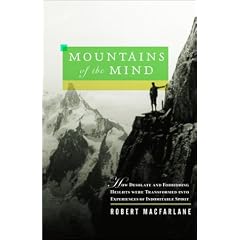 Mountains of the Mind: How Desolate and Forbidding Heights Were Transformed Into Experiences of Indomitable Spirit