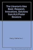 The Librarian's idea book : research, innovations, solutions from ALA poster sessions