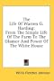 The Life Of Warren G. Harding: From The Simple Life Of The Farm To The Glamor And Power Of The White House