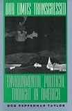 Our Limits Transgressed: Environmental Political Thought in America