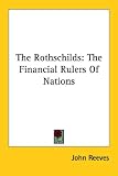The Rothschilds: The Financial Rulers Of Nations