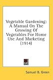 Vegetable Gardening: A Manual On The Growing Of Vegetables For Home Use And Marketing (1914)