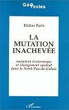 Search : La mutation inachevee: Mutation economique et changement spatial dans le Nord-Pas-de-Calais (Geotextes)