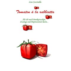 Tomaten � la rabbiatta: Als ich noch Panikattacken, Zw�nge und Depressionen hatte ...