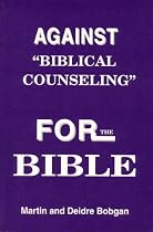 Against "Biblical Counseling": For the Bible