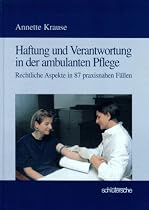 Haftung und Verantwortung in der ambulanten Pflege. Rechtliche Aspekte in 87 praxisnahen F&auml;llen